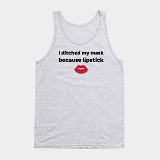 I ditched my mask because lipstick Tank Top
